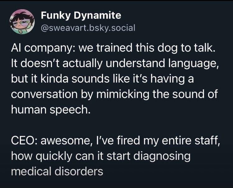Bluesky post about caricaturing CEOs firing their entire staff and expecting medical diagnosis after hearing about a company training a dog to talk that unintelligently mimics human speech.